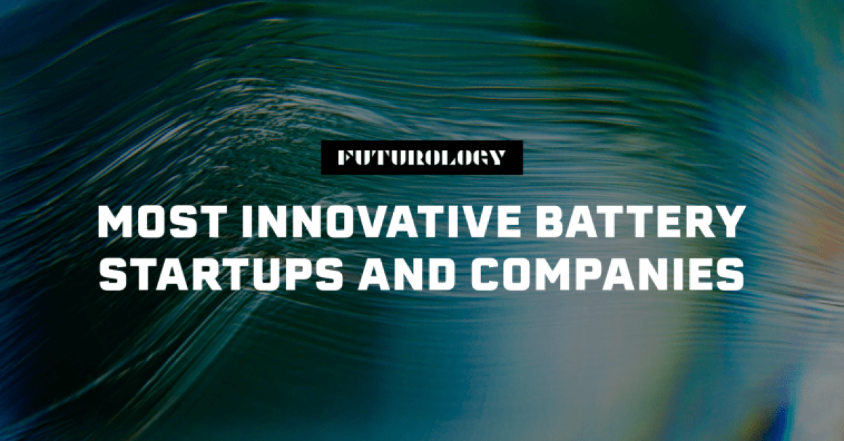 Futurology Life most innovative battery companies